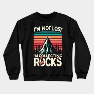 i'm not lost i'm collecting rocks Crewneck Sweatshirt